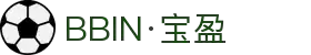 BBIN·宝盈集团(中国)有限公司官网